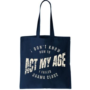 I DonT Know How To Act My Age S I Failed Drama Class Tote Bag