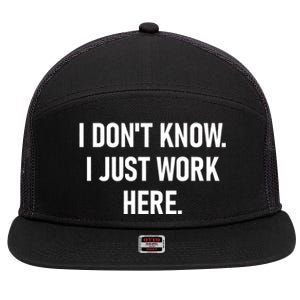 I DonT Know I Just Work Here Funny Jokes Sarcastic 7 Panel Mesh Trucker Snapback Hat