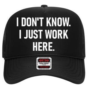 I DonT Know I Just Work Here Funny Jokes Sarcastic High Crown Mesh Back Trucker Hat