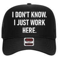 I DonT Know I Just Work Here Funny Jokes Sarcastic High Crown Mesh Back Trucker Hat