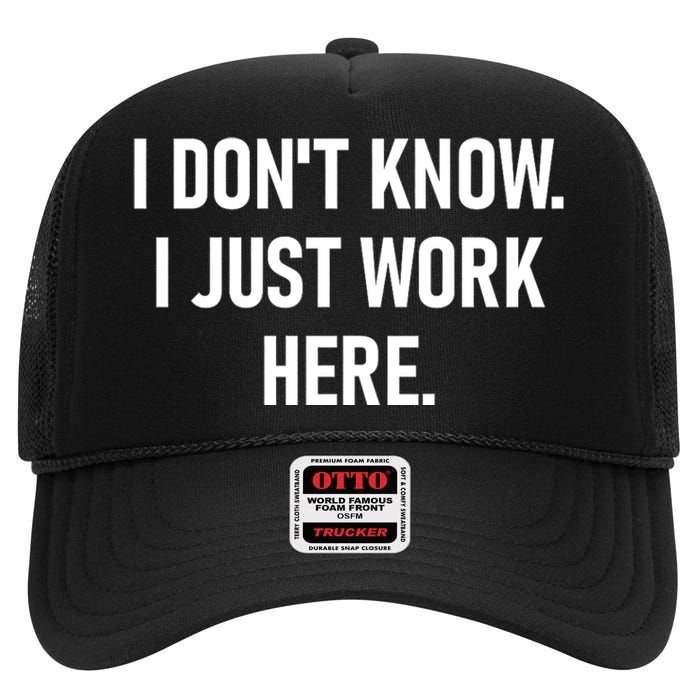 I DonT Know I Just Work Here Funny Jokes Sarcastic High Crown Mesh Back Trucker Hat