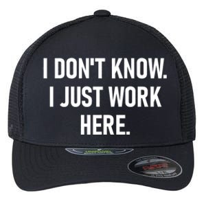 I DonT Know I Just Work Here Funny Jokes Sarcastic Flexfit Unipanel Trucker Cap