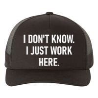 I DonT Know I Just Work Here Funny Jokes Sarcastic Yupoong Adult 5-Panel Trucker Hat