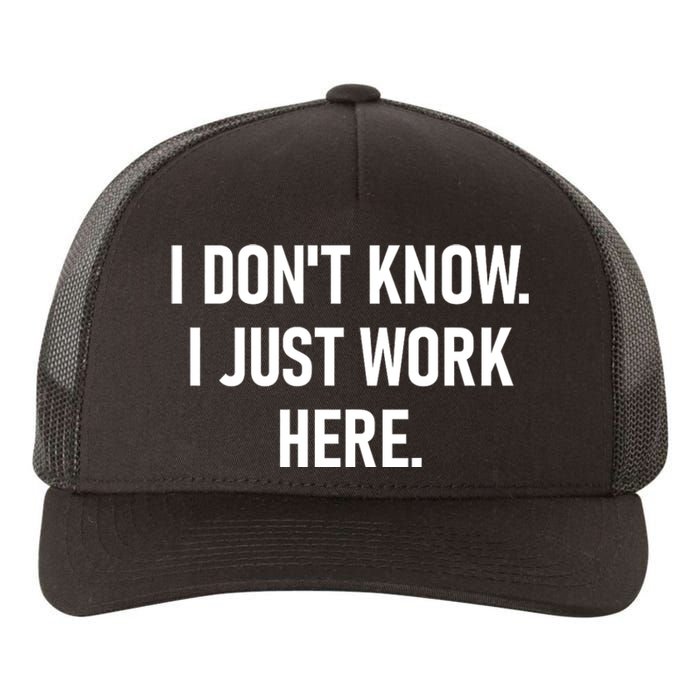 I DonT Know I Just Work Here Funny Jokes Sarcastic Yupoong Adult 5-Panel Trucker Hat