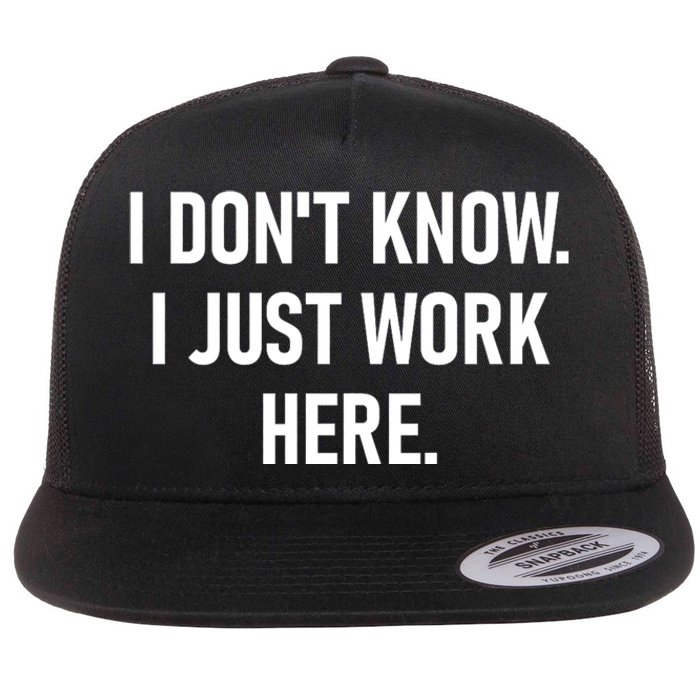 I DonT Know I Just Work Here Funny Jokes Sarcastic Flat Bill Trucker Hat