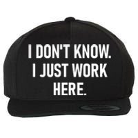 I DonT Know I Just Work Here Funny Jokes Sarcastic Wool Snapback Cap