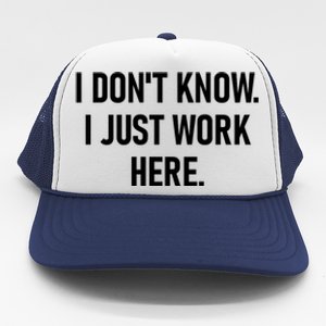 I DonT Know I Just Work Here Funny Jokes Sarcastic Trucker Hat