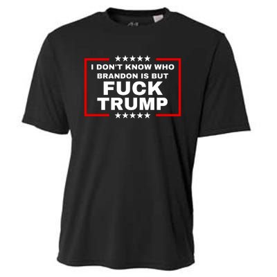 I DonT Know Who Brandon Is But Fuck Trump Anti Trump Cooling Performance Crew T-Shirt