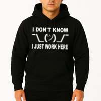 I Dont Know I Just Work Here Hoodie