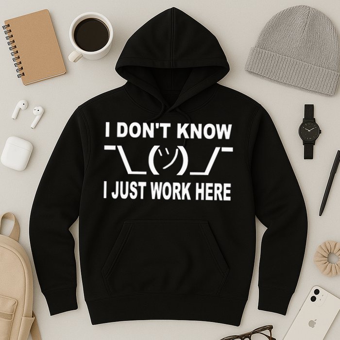 I Dont Know I Just Work Here Hoodie