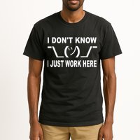 I Dont Know I Just Work Here Tall T-Shirt