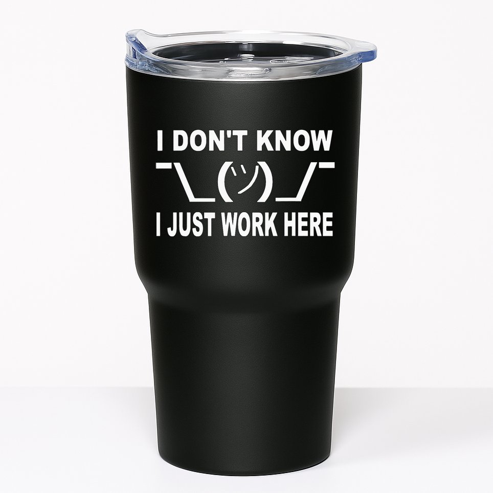 I Dont Know I Just Work Here Tumbler