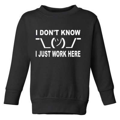 I Dont Know I Just Work Here Toddler Sweatshirt