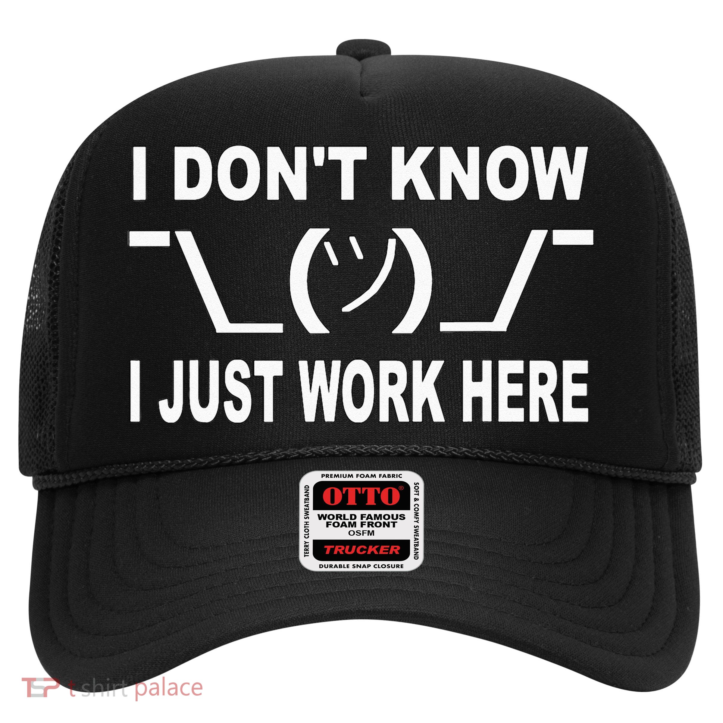 I Dont Know I Just Work Here Trucker Hat