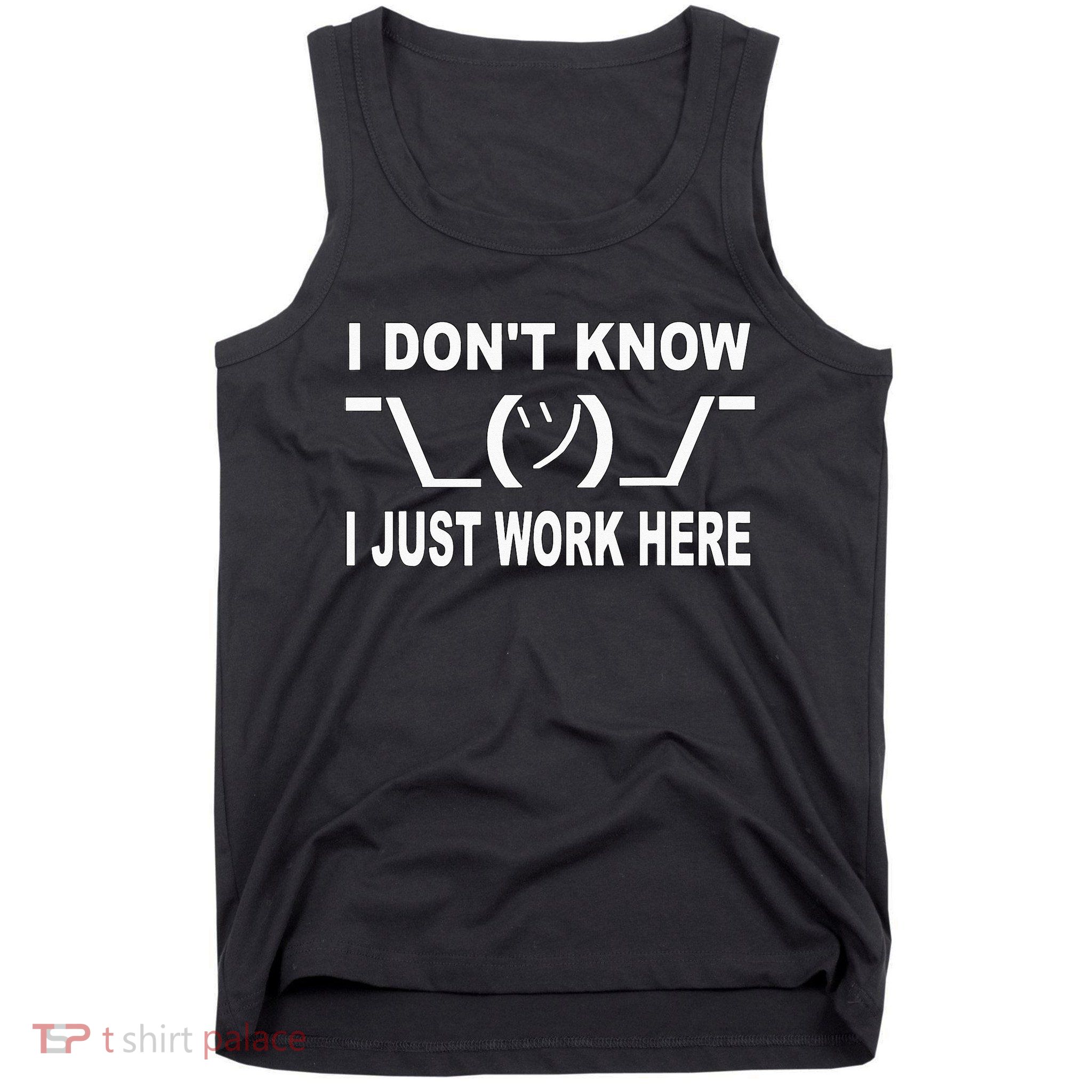 I Dont Know I Just Work Here Tank Top