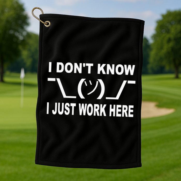 I Dont Know I Just Work Here Golf Towel