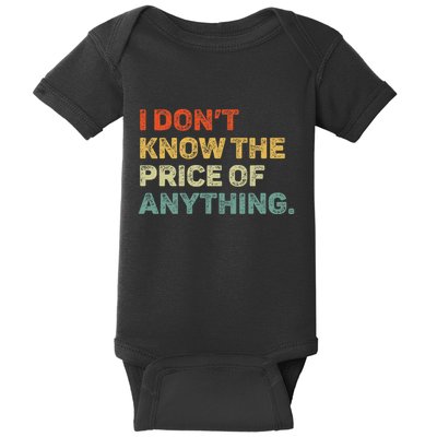 I DonT Know The Price Of Anything Baby Bodysuit