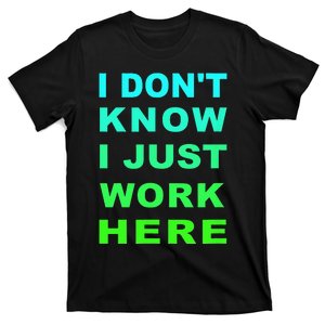 I Dont Know I Just Work Here T-Shirt