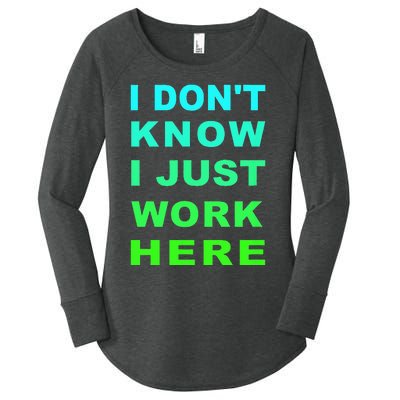 I Dont Know I Just Work Here Women's Perfect Tri Tunic Long Sleeve Shirt