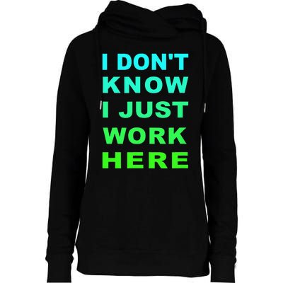 I Dont Know I Just Work Here Womens Funnel Neck Pullover Hood