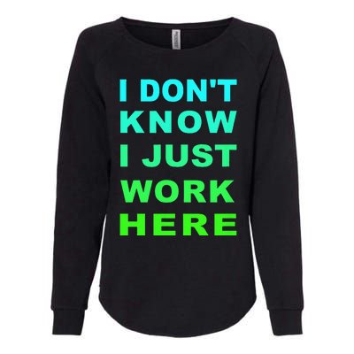 I Dont Know I Just Work Here Womens California Wash Sweatshirt