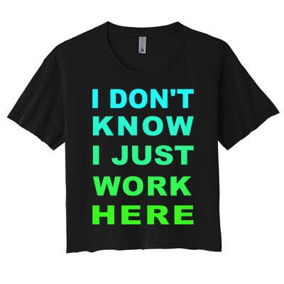 I Dont Know I Just Work Here Women's Crop Top Tee