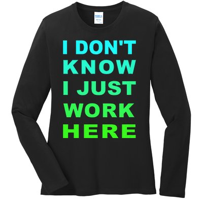 I Dont Know I Just Work Here Ladies Long Sleeve Shirt