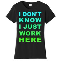 I Dont Know I Just Work Here Women's T-Shirt