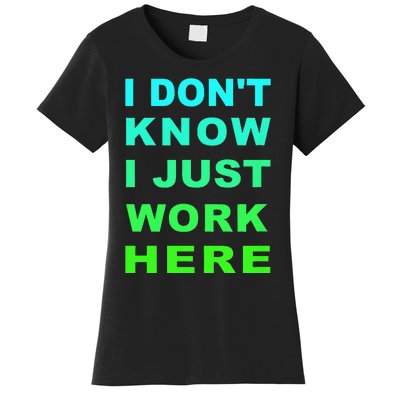 I Dont Know I Just Work Here Women's T-Shirt