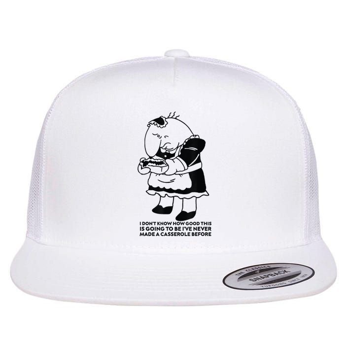 I DonT Know How Good This Is Going To Be IVe Never Made Flat Bill Trucker Hat