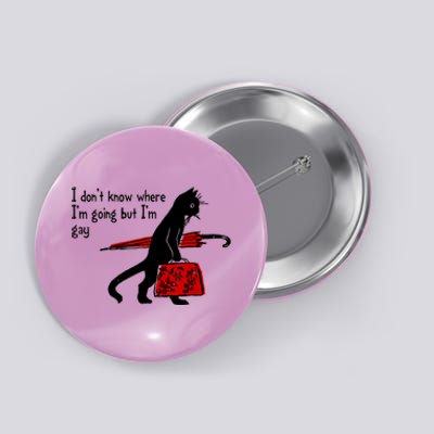 I Don't Know Where I'm Going But I'm Gay Funny Black Cat Button