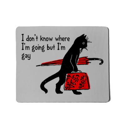 I Don't Know Where I'm Going But I'm Gay Funny Black Cat Mousepad