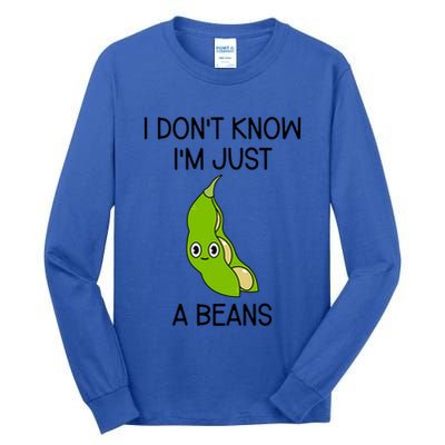I DonT Know IM Just A Beans Cute Beans Gift Tall Long Sleeve T-Shirt