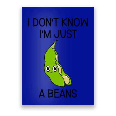 I DonT Know IM Just A Beans Cute Beans Gift Poster