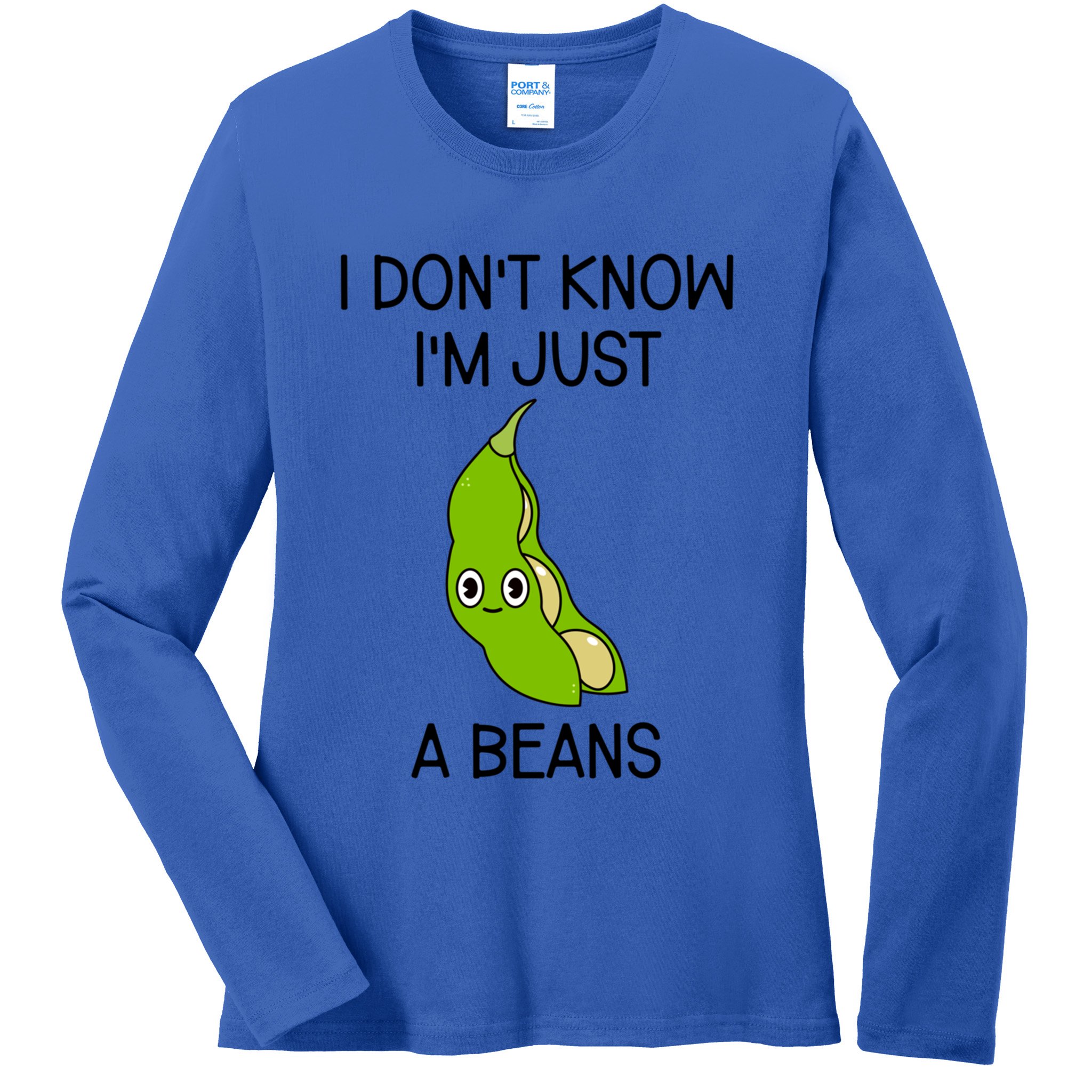 I DonT Know IM Just A Beans Cute Beans Gift Ladies Long Sleeve Shirt