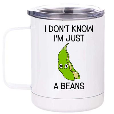 I DonT Know IM Just A Beans Cute Beans Gift 12 oz Stainless Steel Tumbler Cup