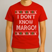 I Don't Know Margo Ugly Christmas Funny Movie T-Shirt