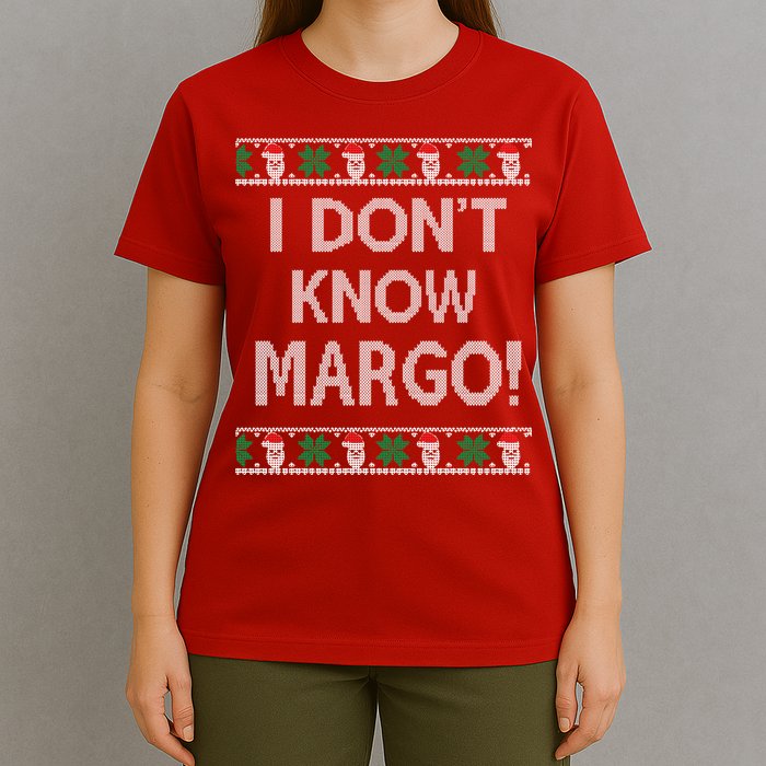 I Don't Know Margo Ugly Christmas Funny Movie T-Shirt