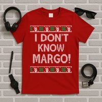 I Don't Know Margo Ugly Christmas Funny Movie T-Shirt