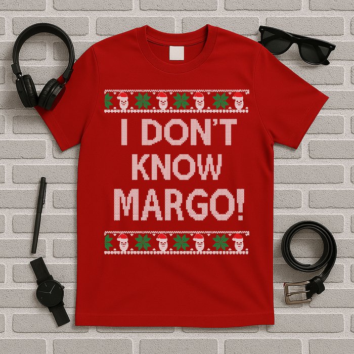 I Don't Know Margo Ugly Christmas Funny Movie T-Shirt