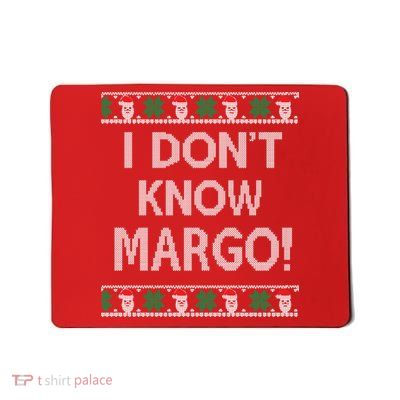 I Don't Know Margo Ugly Christmas Funny Movie Mousepad