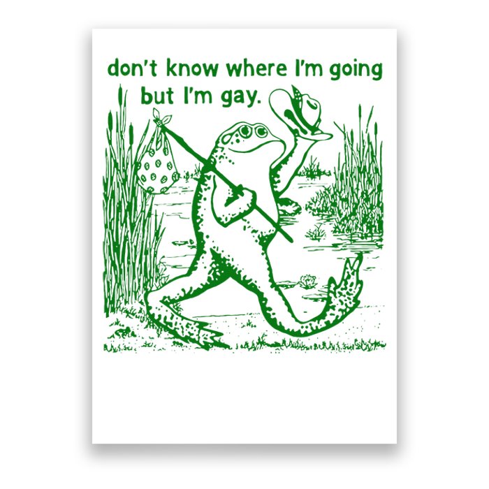 I DonT Know Where IM Going But IM Gay Frog Lgbt Pride Poster