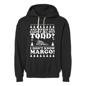 I Dont Know Margo Funny And Why Is The Carpet All Wet Todd Garment-Dyed Fleece Hoodie