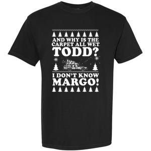 I Dont Know Margo Funny And Why Is The Carpet All Wet Todd Garment-Dyed Heavyweight T-Shirt