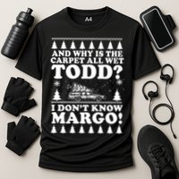 I Dont Know Margo Funny And Why Is The Carpet All Wet Todd Performance Shirt