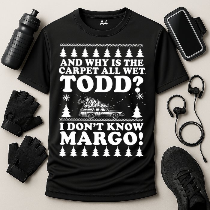 I Dont Know Margo Funny And Why Is The Carpet All Wet Todd Performance Shirt
