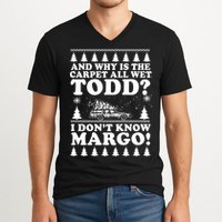 I Dont Know Margo Funny And Why Is The Carpet All Wet Todd V-Neck T-Shirt