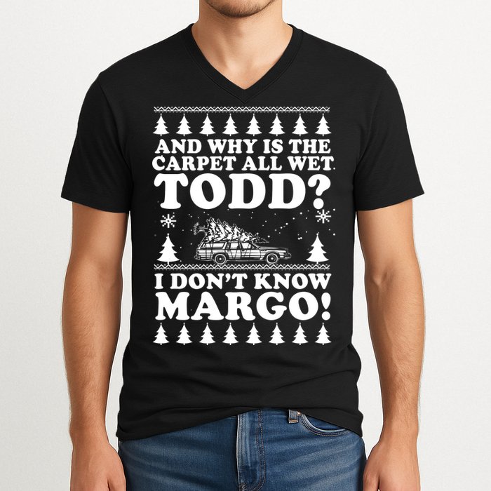 I Dont Know Margo Funny And Why Is The Carpet All Wet Todd V-Neck T-Shirt