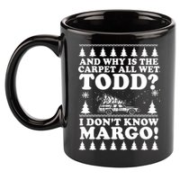 I Dont Know Margo Funny And Why Is The Carpet All Wet Todd 11oz C Handle Ceramic Mug