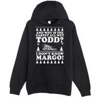 I Dont Know Margo Funny And Why Is The Carpet All Wet Todd Premium Pullover Hoodie
